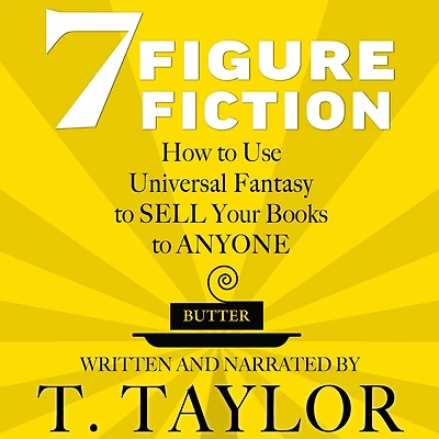 7 FIGURE FICTION: How to Use Universal Fantasy SELL Your Books ANYONE