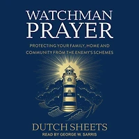 Watchman Prayer: Protecting Your Family, Home and Community from the Enemy's Schemes