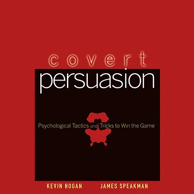 Covert Persuasion: Psychological Tactics and Tricks to Win the Game