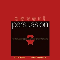 Covert Persuasion: Psychological Tactics and Tricks to Win the Game