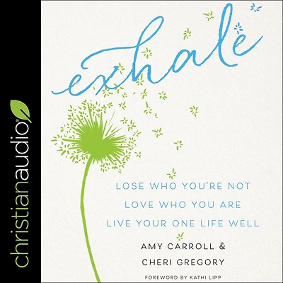 Exhale: Lose Who You're Not, Love You Are, Live Your One Life Well