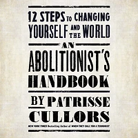 An Abolitionist's Handbook: 12 Steps to Changing Yourself and the World