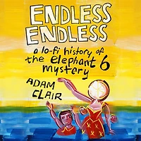 Endless Endless: A Lo-Fi History of the Elephant 6 Mystery