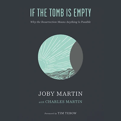 If the Tomb Is Empty: Why Resurrection Means Anything Possible