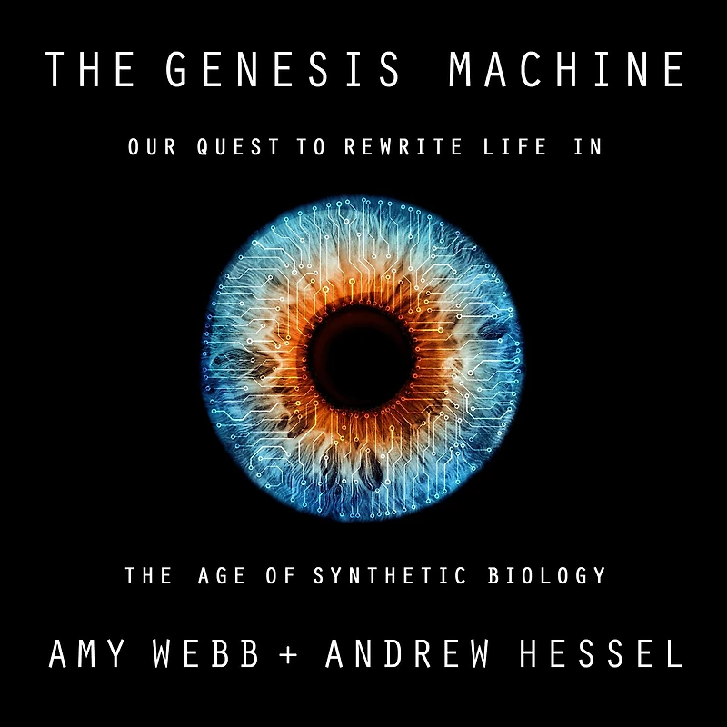 the Genesis Machine: Our Quest to Rewrite Life Age of Synthetic Biology