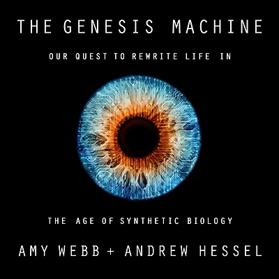 the Genesis Machine: Our Quest to Rewrite Life Age of Synthetic Biology