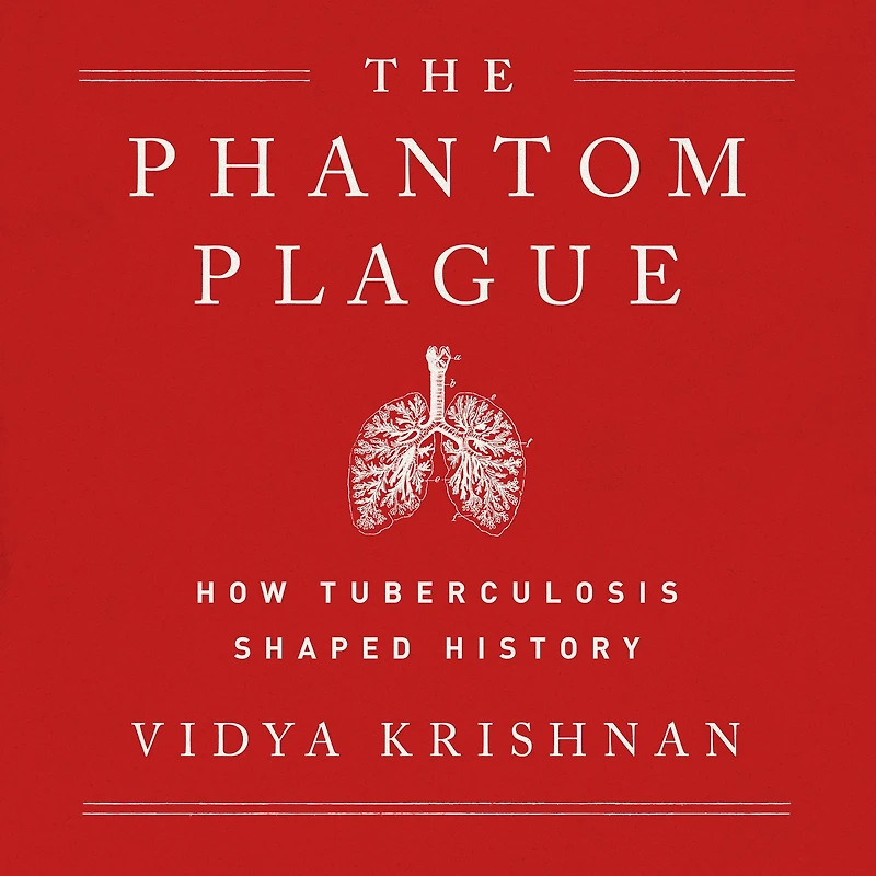 Phantom Plague: How Tuberculosis Shaped History