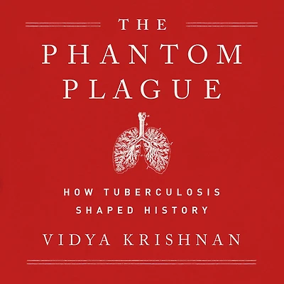 Phantom Plague: How Tuberculosis Shaped History