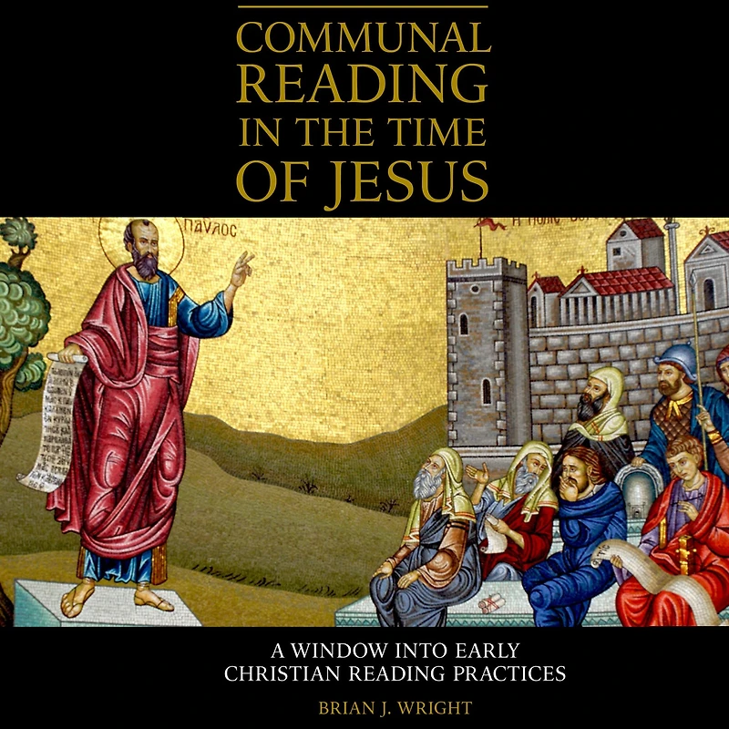 Communal Reading the Time of Jesus: A Window into Early Christian Practices