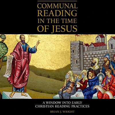 Communal Reading the Time of Jesus: A Window into Early Christian Practices