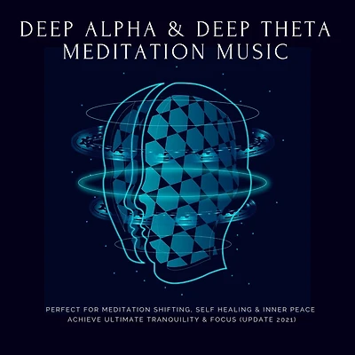 Deep Theta Deep Alpha Meditation Music: Perfect for Meditation Shifting, Self Healing & Inner Peace: Achieve Ultimate Tranquility & Focus (Update 2021)