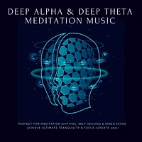 Deep Theta Deep Alpha Meditation Music: Perfect for Meditation Shifting, Self Healing & Inner Peace: Achieve Ultimate Tranquility & Focus (Update 2021)
