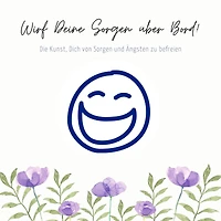 Wirf Deine Sorgen über Bord: Die Kunst, Dich von Sorgen und Ängsten zu befreien