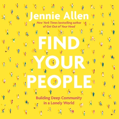 Find Your People: Building Deep Community a Lonely World