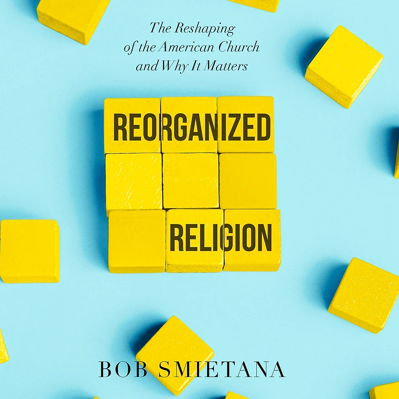 Reorganized Religion: the Reshaping of American Church and Why it Matters