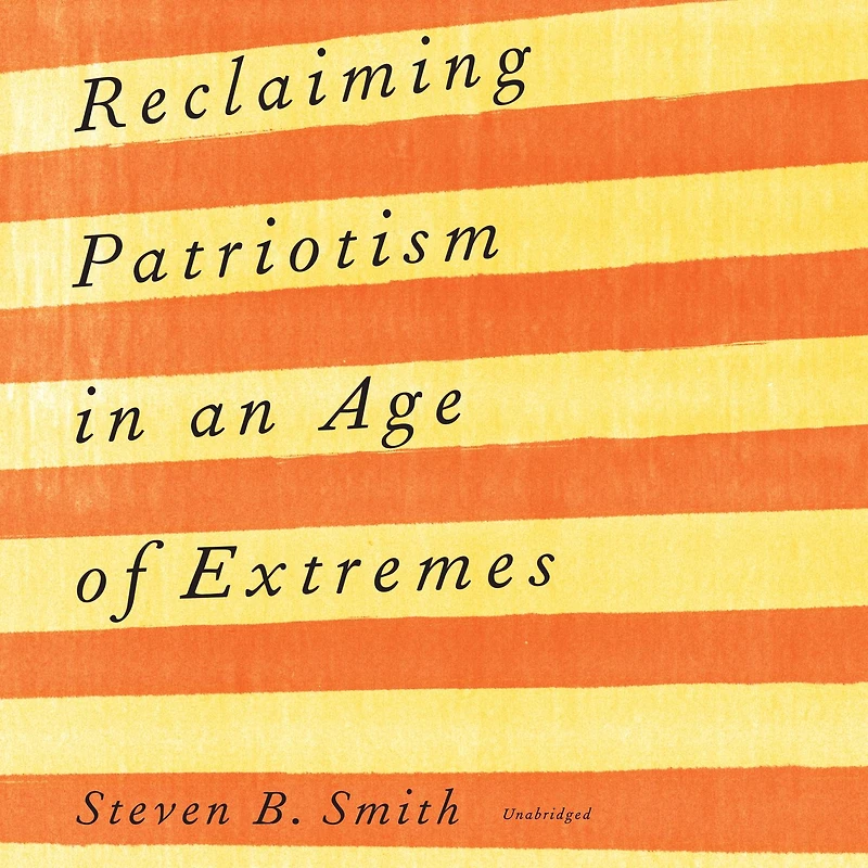 Reclaiming Patriotism an Age of Extremes