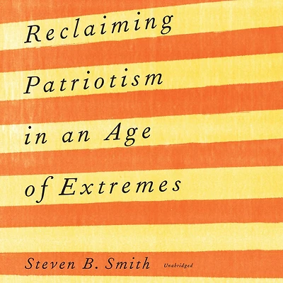 Reclaiming Patriotism an Age of Extremes