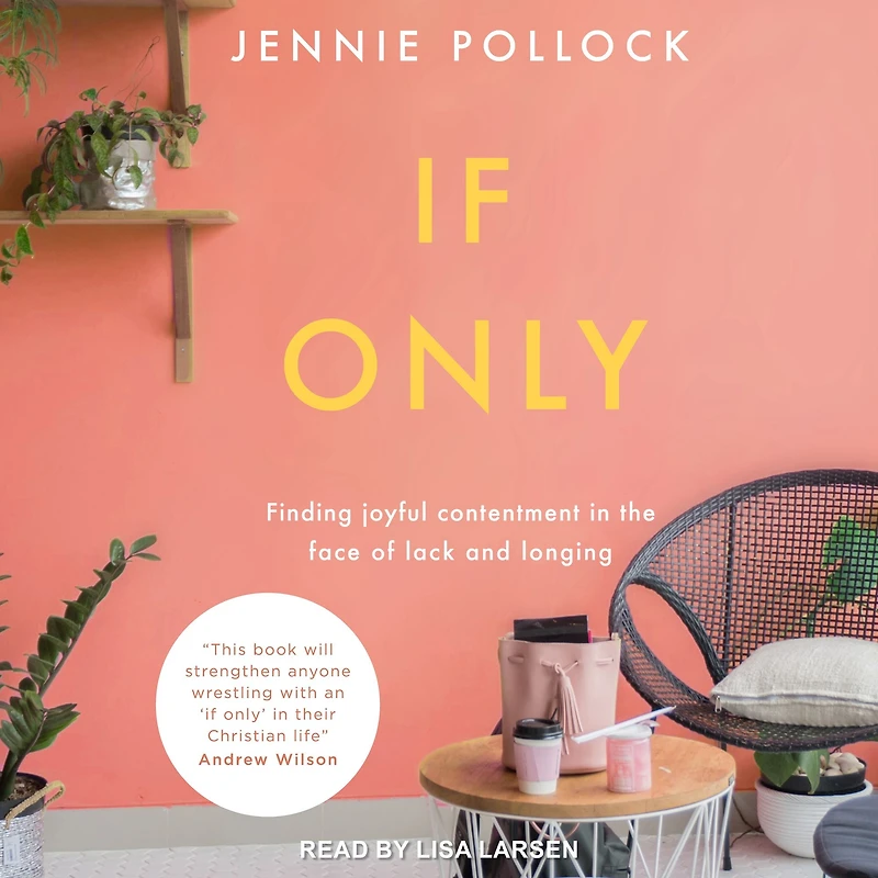 If Only: Finding Contentment in the Face of Lack and Longing