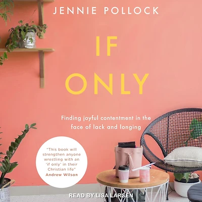 If Only: Finding Contentment in the Face of Lack and Longing