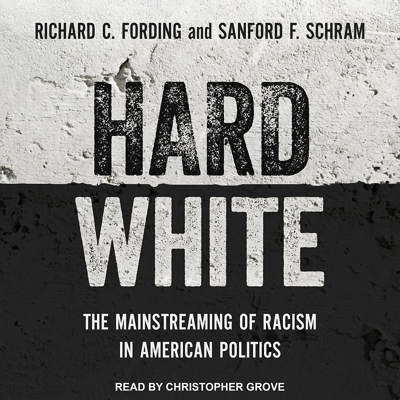 Hard White: The Mainstreaming of Racism American Politics