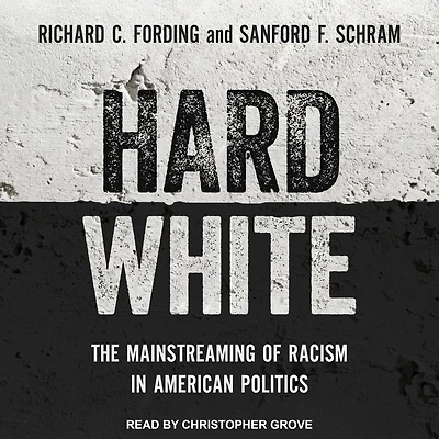 Hard White: The Mainstreaming of Racism American Politics