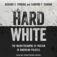 Hard White: The Mainstreaming of Racism American Politics