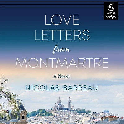 Love Letters from Montmartre: A Novel