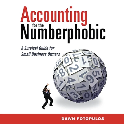 Accounting for the Numberphobic: A Survival Guide Small Business Owners