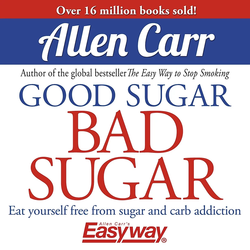 Good sugar Bad Sugar: Eat yourself free from and carb addiction