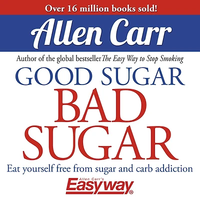 Good sugar Bad Sugar: Eat yourself free from and carb addiction