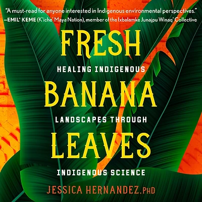 Fresh Banana Leaves: Healing Indigenous Landscapes through Science