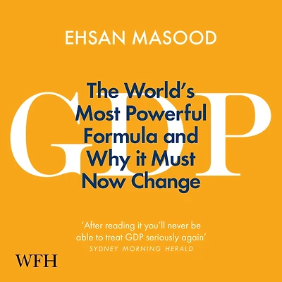 GDP: The World's Most Powerful Formula and Why it Must Now Change