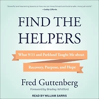 Find the Helpers: What 9/11 and Parkland Taught Me About Recovery, Purpose, Hope