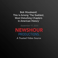 Bob Woodward: This Is Among 'The Saddest, Most Disturbing Chapters In American History': A Trusted Video Source