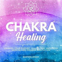 Chakra Healing: Awaken Your Energy, Health and Happiness with Guided Chakra Meditation