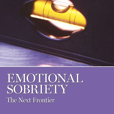 Emotional Sobriety: The Next Frontier