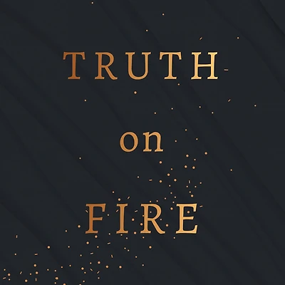 Truth on Fire: Gazing at God Until Your Heart Sings