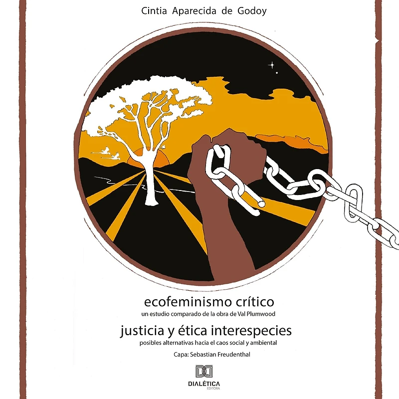 Ecofeminismo Crítico Justicia y Ética Interespecies: un estudio comparado de la obra Val Plumwood posibles alternativas hacia el caos social ambiental