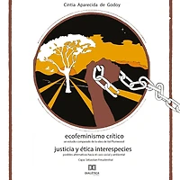 Ecofeminismo Crítico Justicia y Ética Interespecies: un estudio comparado de la obra Val Plumwood posibles alternativas hacia el caos social ambiental