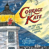 Courage Like Kate: The True Story of a Girl Lighthouse Keeper