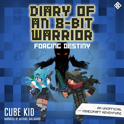 Forging Destiny: an Unofficial Minecraft Adventure (Diary of 8-Bit Warrior Series #6)