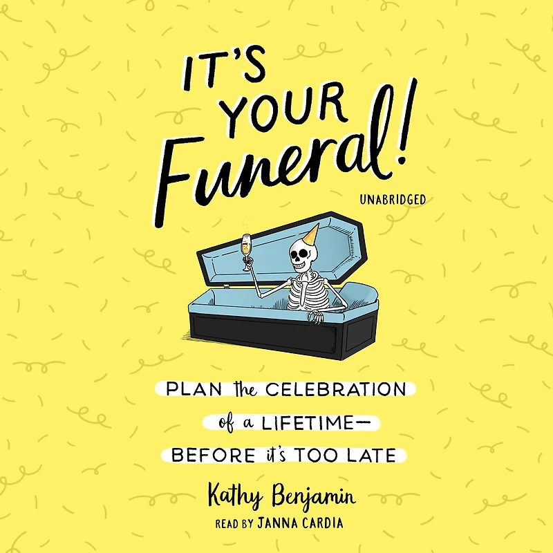 It's Your Funeral!: Plan the Celebration of a Lifetime--Before Too Late