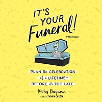 It's Your Funeral!: Plan the Celebration of a Lifetime--Before Too Late