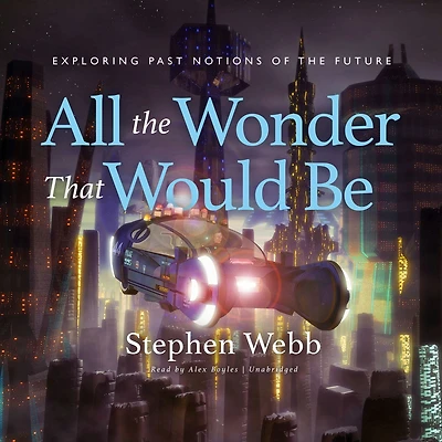 All the Wonder that Would Be: Exploring Past Notions of Future