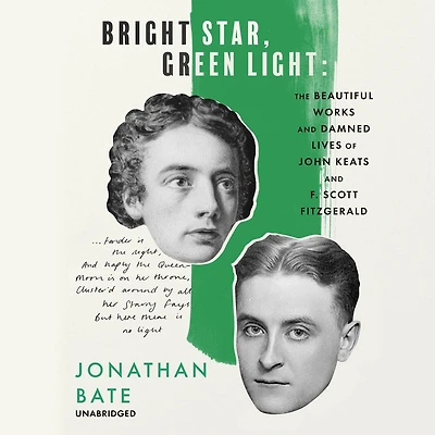 Bright Star, Green Light: The Beautiful Works and Damned Lives of John Keats F. Scott Fitzgerald