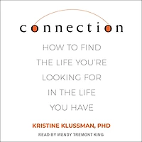 Connection: How to Find the Life You're Looking for You Have