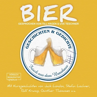 Bier - Geschichten und Gedichte frisch aus dem Brauhaus (ungekürzt)