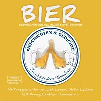 Bier - Geschichten und Gedichte frisch aus dem Brauhaus (ungekürzt)