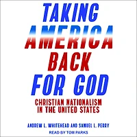 Taking America Back for God: Christian Nationalism the United States