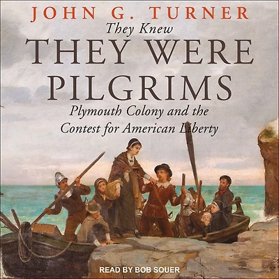 They Knew Were Pilgrims: Plymouth Colony and the Contest for American Liberty